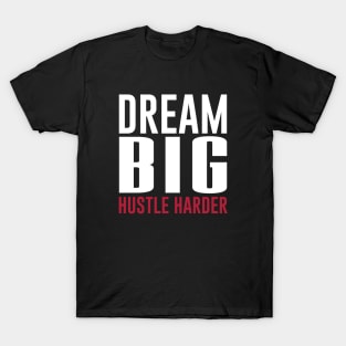 Dream Big Hustle Harder Motivation T-Shirt